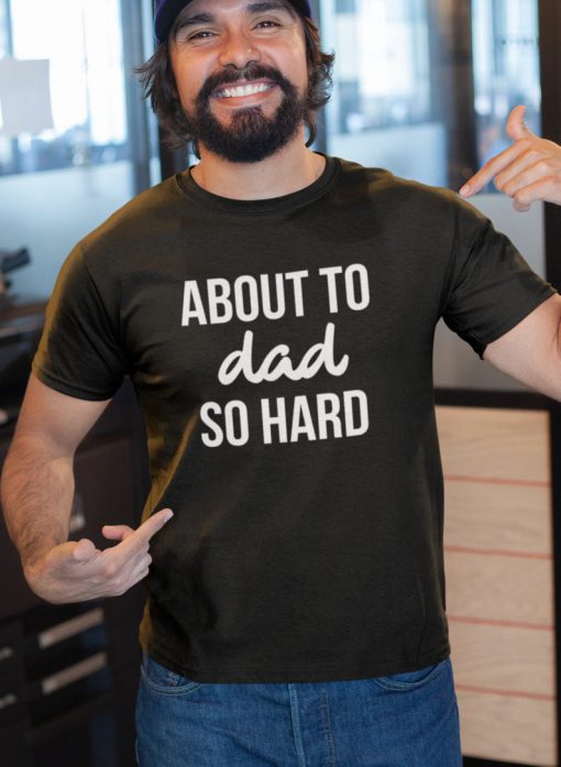 About The Dad So Hard T-shirt