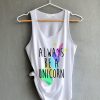 Always be a Unicorn Shirt Unicorn Shirt Funny Shirts White Tank Top Womens