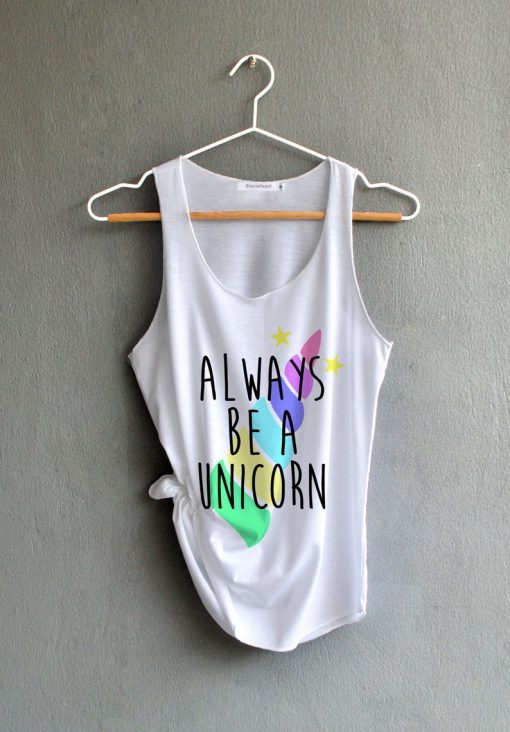 Always be a Unicorn Shirt Unicorn Shirt Funny Shirts White Tank Top Womens