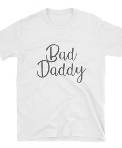 Bad Daddy tshirt