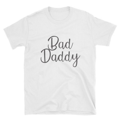 Bad Daddy tshirt