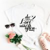 Do what you love unisex t-shirt