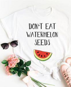 Don't Eat Watermelon Seed T shirt