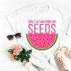 Don't Eat Watermelon Seed Tshirt