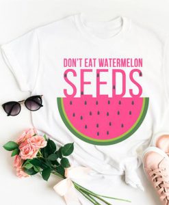 Don't Eat Watermelon Seed Tshirt