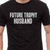 Future Trophy Husband Shirt