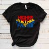 Higher Further Faster t shirt