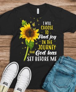 I Will Choose To Find Joy In The Journey That God Has Set Before Me Shirt