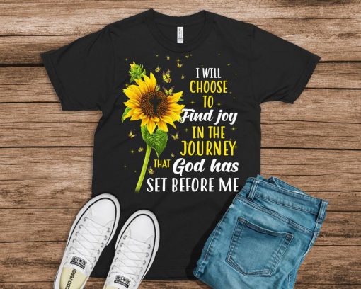 I Will Choose To Find Joy In The Journey That God Has Set Before Me Shirt