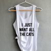 I just want all the cats Shirt Funny Shirts White Tank Top Womens