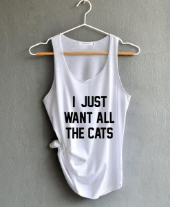 I just want all the cats Shirt Funny Shirts White Tank Top Womens