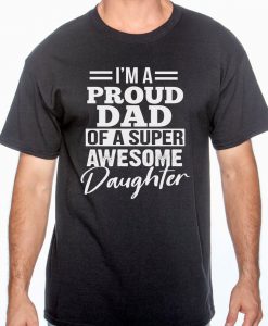 Im A Proud Dad Of A Super Awesome Daughter T Shirt