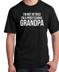 I'm Not Retired I'm a Professional Grandpa Mens Shirt