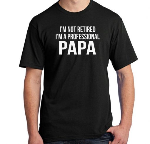 I'm Not Retired I'm a Professional Papa Mens Shirt