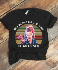 In A World Full Of Tens Be An Eleven T shirt