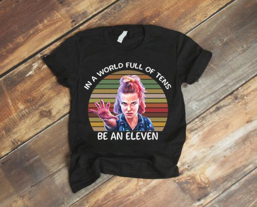 In A World Full Of Tens Be An Eleven T shirt