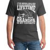 I've been called a lot of things in my lifetime but Grandpa is my Favorite T shirt