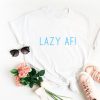 Lazy af unisex t-shirt