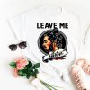 Leave Me Malone t-shirt