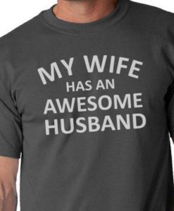 My Wife Has An Awesome Husband- Men's shirt