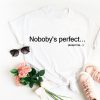 Nobody's perfect except me unisex t-shirt