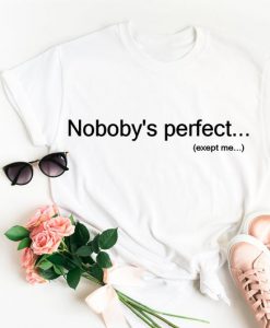 Nobody's perfect except me unisex t-shirt