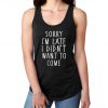 SORRY I'M LATE I didn't want to come Women's Lightweight Tank Top