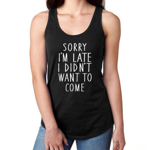 SORRY I'M LATE I didn't want to come Women's Lightweight Tank Top