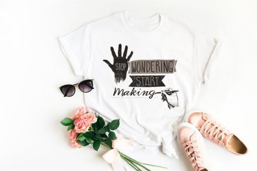 Stop wondering,start making unisex t-shirt