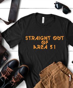 Straight out of Area 51;Area 51 t-shirt