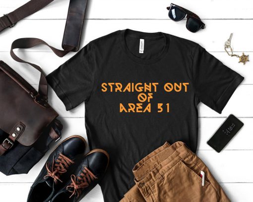 Straight out of Area 51;Area 51 t-shirt