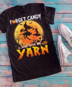 T-shirt Forget candy just give me yarn