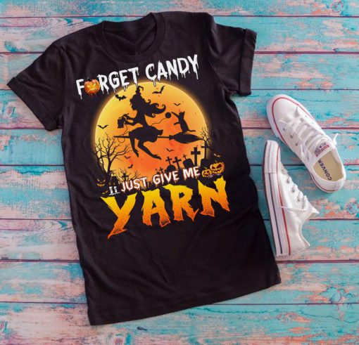 T-shirt Forget candy just give me yarn