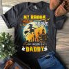 T-shirt My broom broke so I became a Daddy