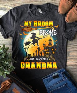 T-shirt My broom broke so I became a Grandma