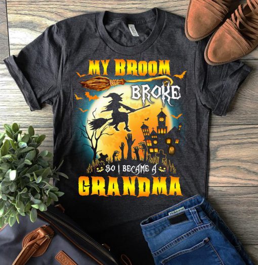 T-shirt My broom broke so I became a Grandma