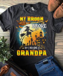 T-shirt My broom broke so I became a Grandpa