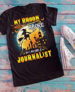 T-shirt My broom broke so I became a Journalist