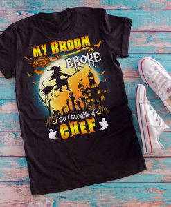 T-shirt My broom broke so I became a chef