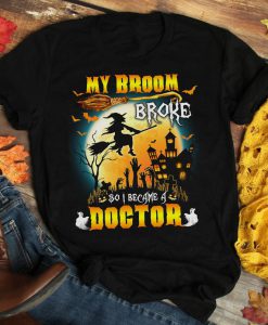 T-shirt My broom broke so I became a doctor