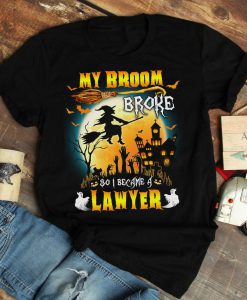 T-shirt My broom broke so I became a lawyer