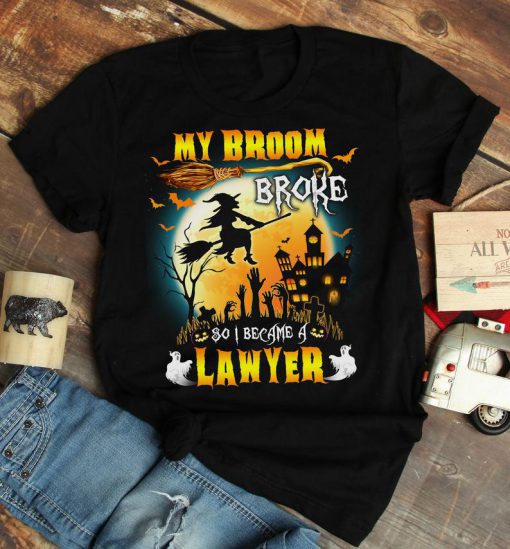 T-shirt My broom broke so I became a lawyer