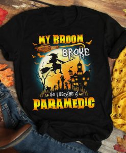 T-shirt My broom broke so I became a paramedic