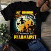 T-shirt My broom broke so I became a pharmacist