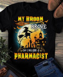 T-shirt My broom broke so I became a pharmacist