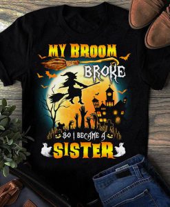 T-shirt My broom broke so I became a sister