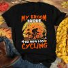 T-shirt My broom broke so now I play cycling