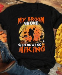 T-shirt My broom broke so now I play hiking,