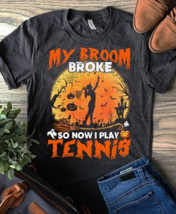 T-shirt My broom broke so now I play tennis