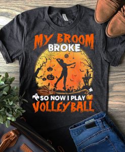 T-shirt My broom broke so now I play volleyball